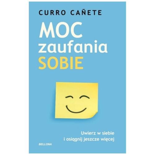 Moc zaufania sobie. Uwierz w siebie i osiągnij...