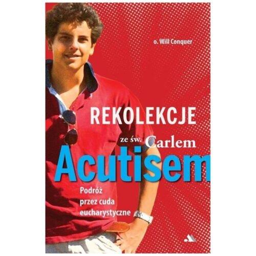 Rekolekcje z Carlem Acutisem. Podróż przez cuda...