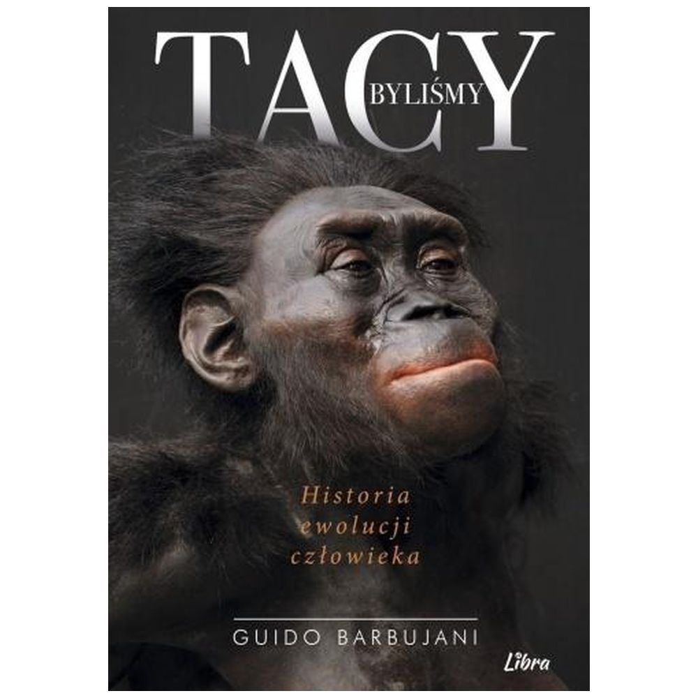 Tacy byliśmy. Historia ewolucji człowieka