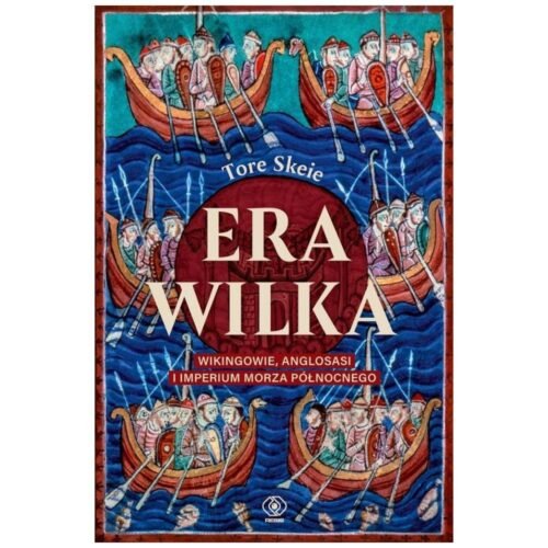 Era Wilka. Wikingowie, Anglosasi i imperium Morza