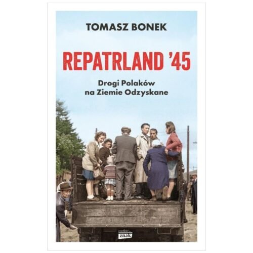 Repatrland '45. Drogi Polaków na Ziemie Odzyskane