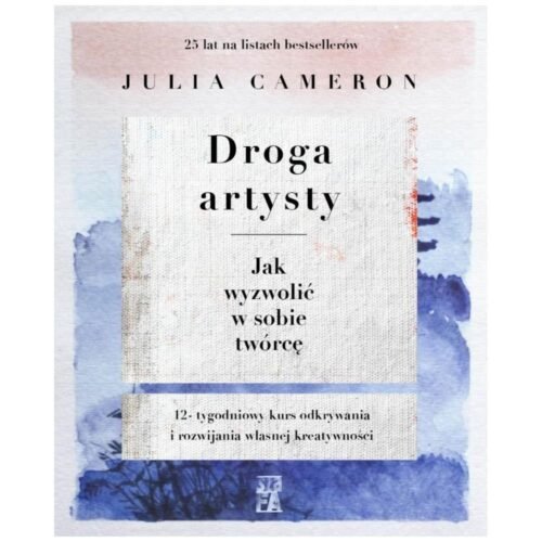 Droga artysty. Jak wyzwolić w sobie twórcę