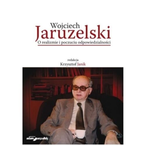 Wojciech Jaruzelski. O realizmie i poczuciu...