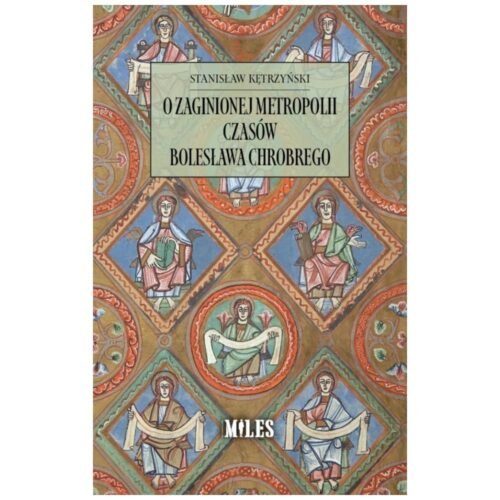 O zaginionej metropolii czasów Bolesława Chrobrego