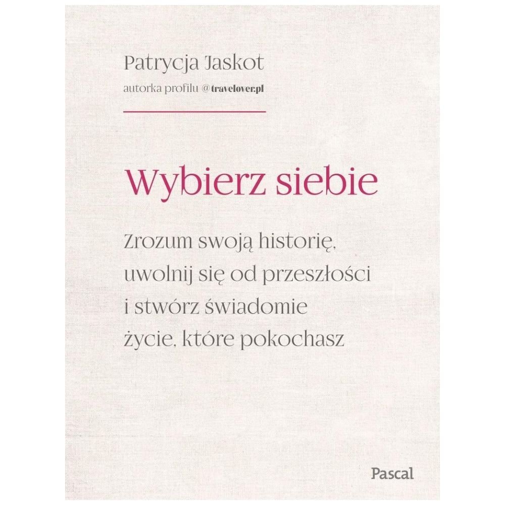 Wybierz siebie. Zrozum swoją historię, uwolnij...