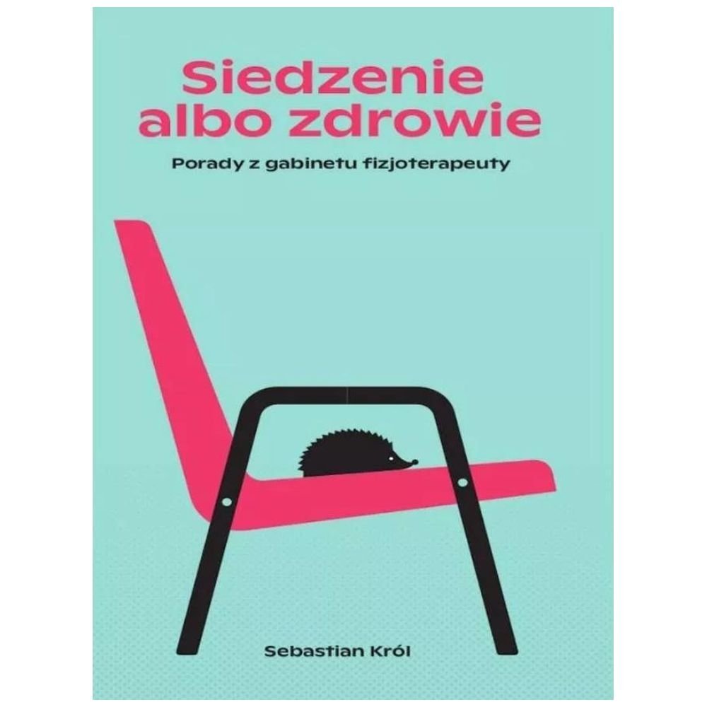 Siedzenie albo zdrowie. Porady z gabinetu...
