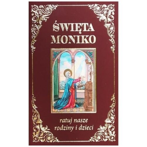 Święta Moniko, ratuj nasze rodziny