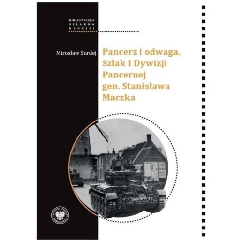 Pancerz i odwaga. Szlak 1 Dywizji Pancernej gen...