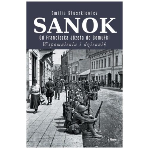 Sanok. Od Franciszka Józefa do Gomułki