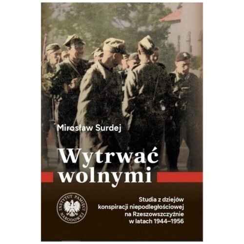 Wytrwać wolnymi. Studia z dziejów konspiracji...