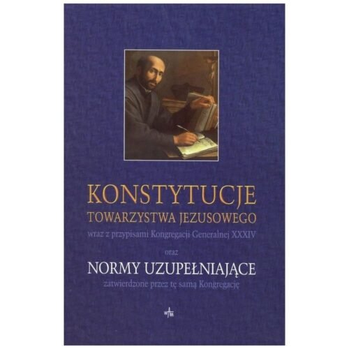 Konstytucje Towarzystwa Jezusowego oraz Normy...