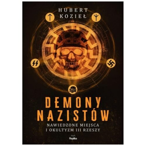 Demony nazistów. Nawiedzone miejsca i okultyzm..