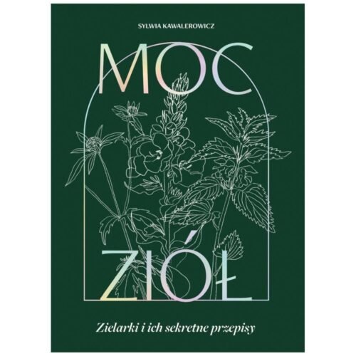 Moc ziół. Zielarki i ich sekretne przepisy
