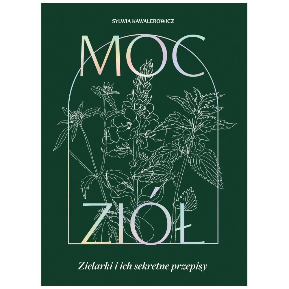 Moc ziół. Zielarki i ich sekretne przepisy