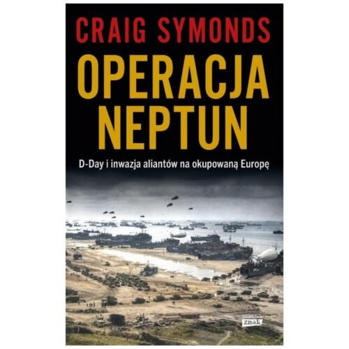 Operacja Neptun. D-Day i inwazja Aliantów na...