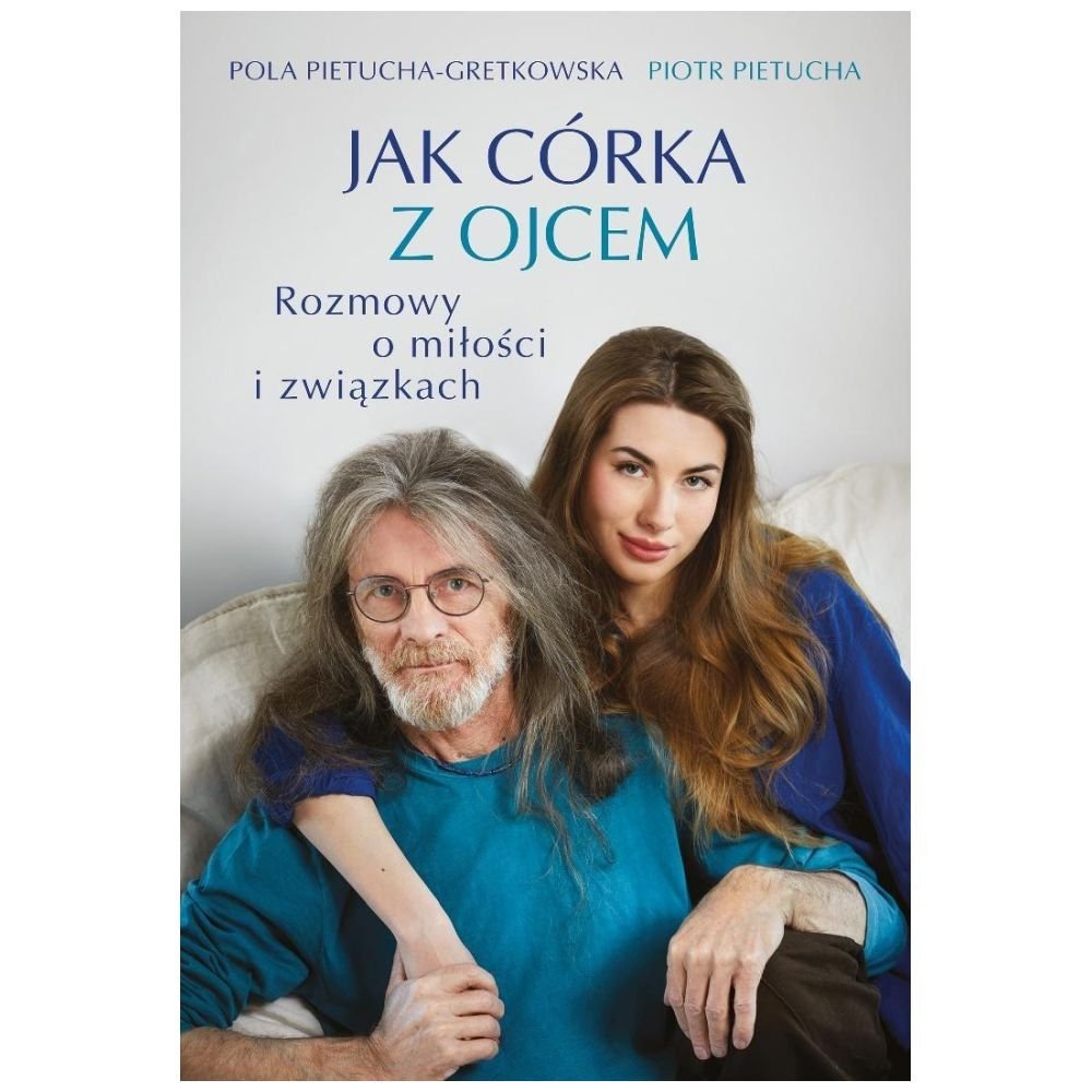 Jak córka z ojcem. Rozmowy o miłości i związkach