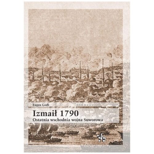 Izmaił 1790. Ostatnia wschodnia wojna Suworowa