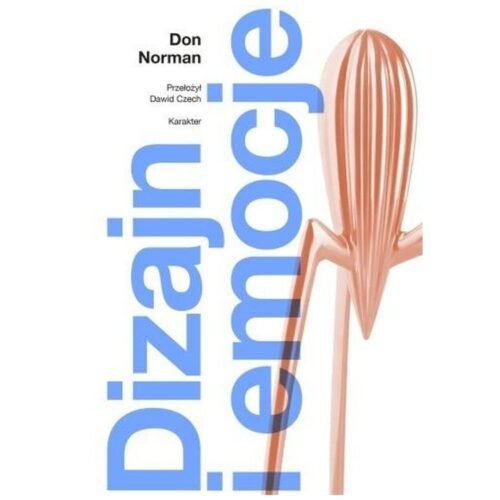 Dizajn i emocje. Dlaczego rzeczy przypadają nam...