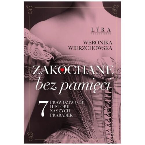 Zakochane bez pamięci. Siedem prawdziwych...
