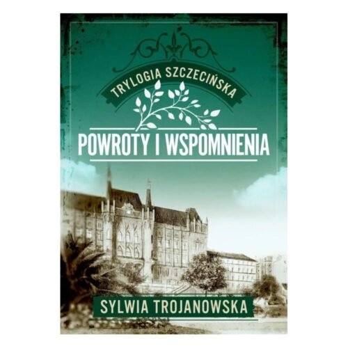 Trylogia szczecińska T.3 Powroty i wspomnienia