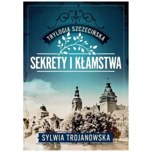 Trylogia szczecińska T.1 Sekrety i kłamstwa