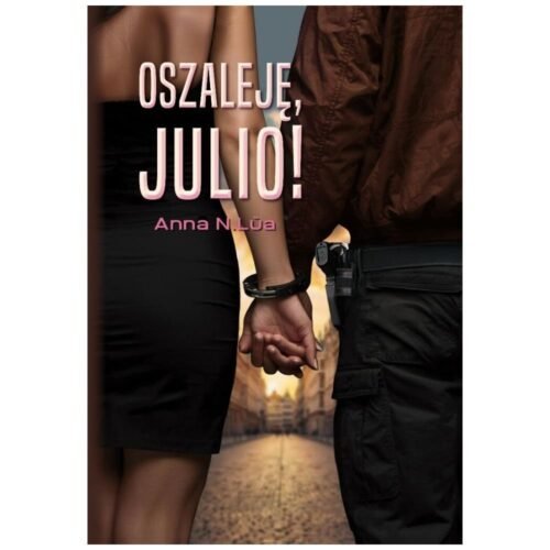 Oszaleję, Julio!